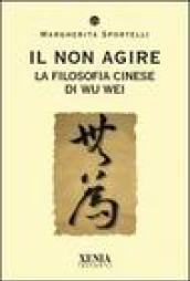 Il non agire. La filosofia cinese di Wu wei