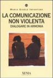 La comunicazione non violenta. Dialogare in armonia