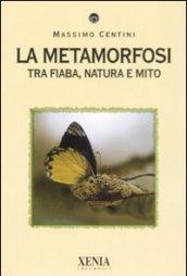 La metamorfosi. Tra fiaba, natura e mito