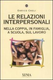 Le relazioni interpersonali. Nella coppia, in famiglia, a scuola, sul lavoro