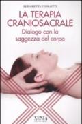 La terapia craniosacrale. Dialogo con la saggezza del corpo