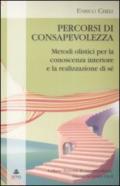 Percorsi di consapevolezza. Metodi olistici per la conoscenza interiore e la realizzazione di sé