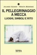 Il pellegrinaggio a Mecca. Luoghi, simboli e rito