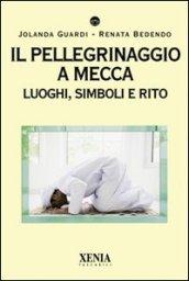 Il pellegrinaggio a Mecca. Luoghi, simboli e rito