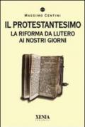 Il protestantesimo. La riforma da Lutero ai nostri giorni