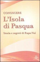 Conoscere l'Isola di Pasqua. Storia e segreti di Rapa Nui