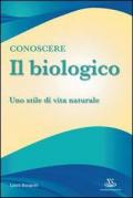 Conoscere il biologico. Uno stile di vita naturale