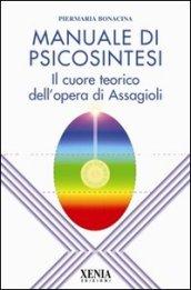 Manuale di psicosintesi. Il cuore teorico dell'opera di Assagioli