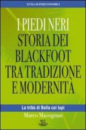 I Piedi Neri. Storia dei Blackfoot tra tradizione e modernità