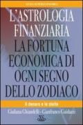 L'astrologia finanziaria. La fortuna economica di ogni segno dello zodiaco. Il denaro e le stelle