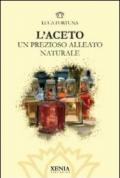 L'aceto. Un prezioso alleato naturale