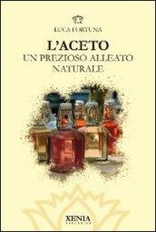 L'aceto. Un prezioso alleato naturale