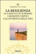 La resilienza. La capacità di superare i momenti critici e le avversità della vita