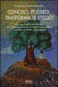 Conosci, possiedi, trasforma te stesso. Una raccolta di strumenti pratici per l'armonia interiore, lo sviluppo del potenziale e la psicosintesi personale...