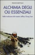 Alchimia degli oli essenziali. Nella tradizione del maestro Jeffrey Chong Yuen