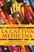 La cattiva medicina. Magia nera nel sudovest americano