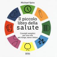 Il piccolo libro della salute. Consigli semplici per una vita più lunga, sana e felice