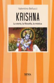 Krishna. La storia, la filosofia, la mistica