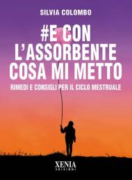 #e con l'assorbente cosa mi metto? Rimedi e consigli per il ciclo mestruale