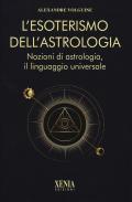 L'esoterismo dell'astrologia. Nozioni di astrologia