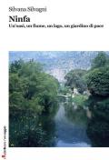 Ninfa. Un'oasi, un fiume, un lago, un giardino di pace. Ediz. illustrata