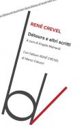 Détours e altri scritti. Con l'album «René Crevel» di Marco Catucci