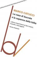 La casa di Socrate e la capanna della follia. Letture impertinenti di libri antichi inusuali e stravaganti