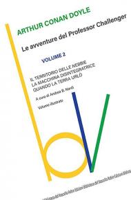 Territorio delle nebbie-La macchina disintegratrice-Quando la Terra urlò. Le avventure del Professor Challenger (Il). Vol. 2