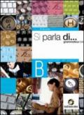 Si parla di.... Vol. B: Comunicazione, testi, lessico. Per le Scuole superiori. Con espansione online