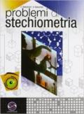 Problemi di stechiometria. Per le Scuole superiori