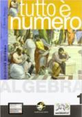 Tutto è numero. Algebra. Con espansione online. Per le Scuole superiori. Con CD-ROM vol.1