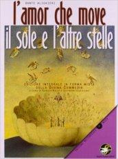 L' amor che move il sole e l'altre stelle. Divina Commedia. Ediz. integrale. Con CD-ROM