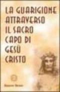 La guarigione attraverso il sacro capo di Gesù Cristo