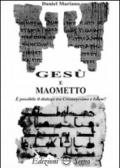 Gesù e Maometto. E possibile il dialogo tra cristianesimo e Islam?