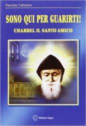 Sono qui per guarirti. Charbel il santo amico