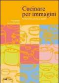 Cucinare per immagini. Ricette facili con foto e simboli