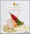 Dieta uguale gusto. Cucina mediterranea per casi di sovrappeso, ipertensione, gotta, diabete e colesterolo alto