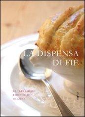 La dispensa di Fié. Le migliori ricette di 30 anni