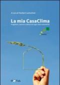 La mia casaclima. Progettare, costruire e abitare nel segno della sostenibilità