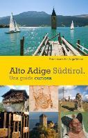 Alto Adige. Südtirol. Una guida curiosa