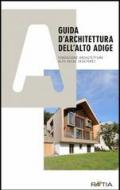 Guida d'architettura dell'Alto Adige. Ediz. illustrata