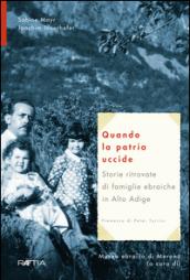 Quando la patria uccide. Storie ritrovate di famiglie ebraiche in Alto Adige