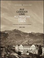 Auf gerader Linie. Städtebau und Architektur in Meran-All'insegna della linea. Urbanistica ed architettura a Merano. 1860-1960. Ediz. bilingue