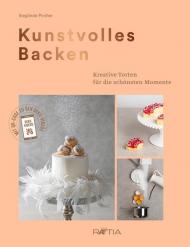 Kunstvolles Backen. Kreative Torten für die schönsten Momente