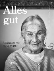 Alles gut. Gespräche mit 90-Jährigen