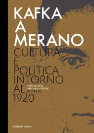 Kafka a Merano. Cultura e politica intorno al 1920