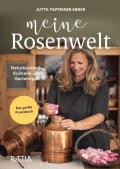 Meine rosenwelt. Naturkosmetik, kulinarik und gartentipps