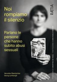 Noi rompiamo il silenzio. Parlano le persone che hanno subìto abusi sessuali