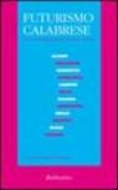 Futurismo calabrese. Poesie, tavole parolibere, sintesi teatrali