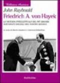 Friedrich A. von Hayek. La vicenda intellettuale del più grande scienziato sociale del nostro secolo
